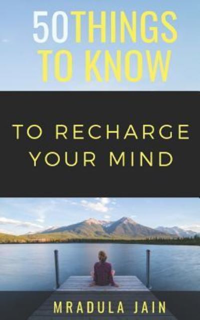 50 Things to Know to Recharge Your Mind - 50 Things To Know - Livres - Independently Published - 9781723980619 - 24 septembre 2018