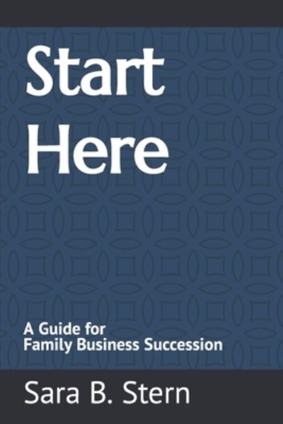 Cover for Sara B Stern · Start Here: A Guide for Family Business Succession - The Sage Pages (Paperback Book) (2019)