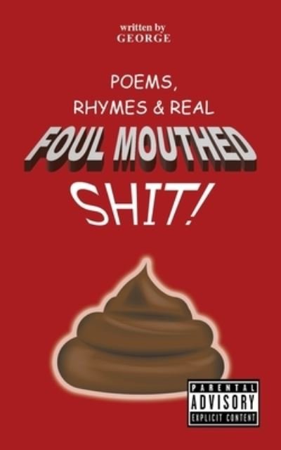 Cover for George · Poems, Rhymes &amp; Real Foul Mouthed Shit! (Paperback Bog) (2020)