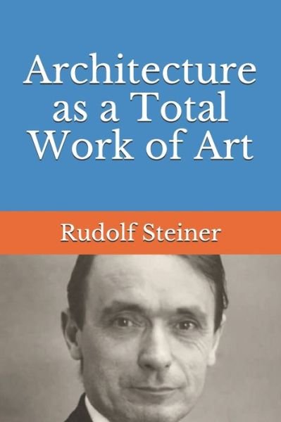 Cover for Rudolf Steiner · Architecture as a Total Work of Art (Taschenbuch) (2018)