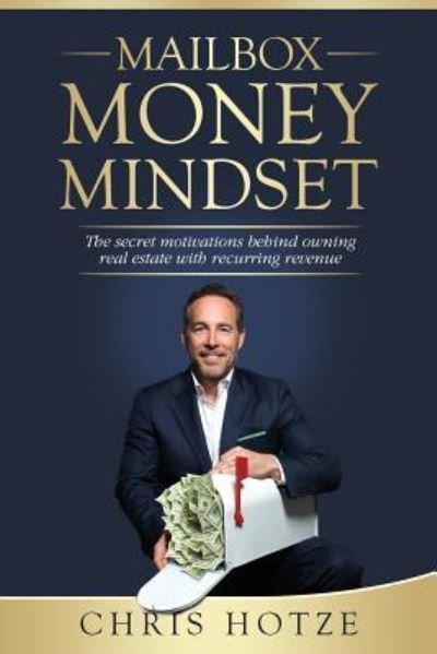 Cover for Chris Hotze · Mailbox Money Mindset : The secret motivations behind owning real estate with recurring revenue (Pocketbok) (2018)