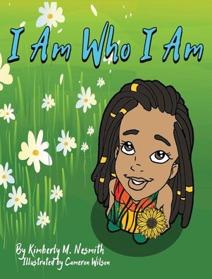 Kimberly M Nesmith · I Am Who I Am (Hardcover Book) (2020)