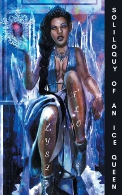 Cover for Lysz Flo · Soliloquy of an Ice Queen: Poems for the Bitter, Broken Hearted, and Healing (Paperback Book) (2020)