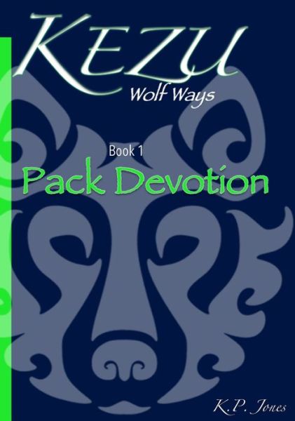 Cover for K P Jones · Kezu Wolf Ways: Pack Devotion - Kezu Wolf Ways (Hardcover Book) (2020)