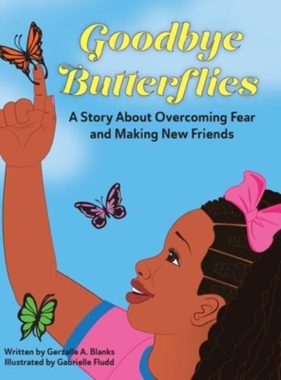 Cover for Gerzalle A Blanks · Goodbye Butterflies : A Story About Overcoming Fear and Making New Friends (Hardcover Book) (2021)