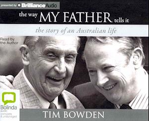 The Way My Father Tells It: the Story of an Australian Life - Tim Bowden - Audiobook - Bolinda Audio - 9781743157619 - 1 kwietnia 2013