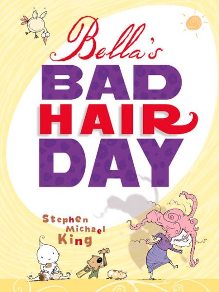 Cover for Stephen Michael King · Bella'S Bad Hair Day (Hardcover Book) (2013)