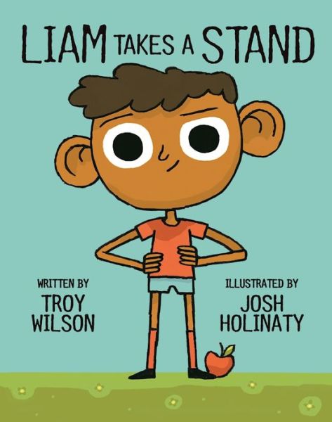 Liam takes a stand - Troy Wilson - Books - Owlkids Books - 9781771471619 - March 14, 2017