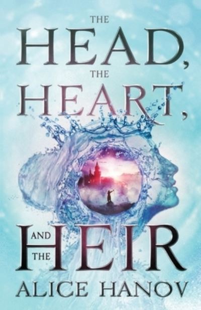 Cover for Alice Hanov · Head, the Heart, and the Heir (Book) (2022)