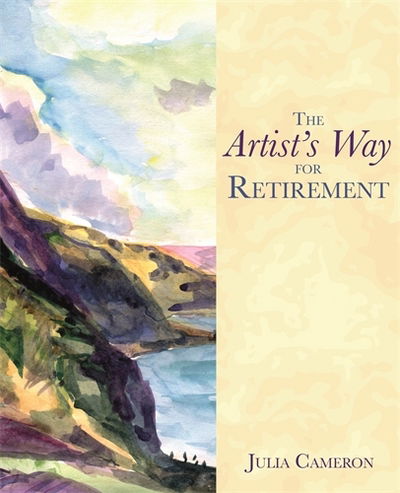 The Artist's Way for Retirement: It's Never Too Late to Discover Creativity and Meaning - Julia Cameron - Kirjat - Hay House UK Ltd - 9781781805619 - tiistai 19. huhtikuuta 2016