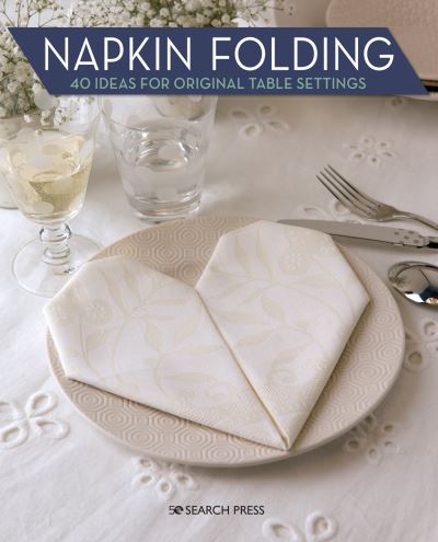 Napkin Folding: 40 Ideas for Original Table Settings - Marie Claire Idees - Books - Search Press Ltd - 9781782217619 - September 15, 2020
