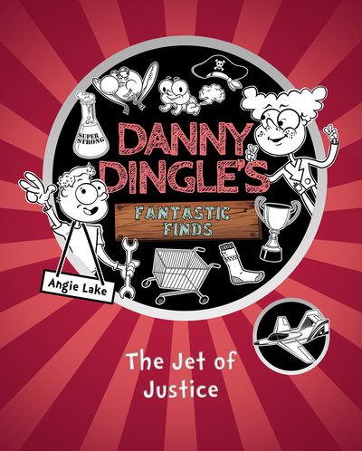 Cover for Angie Lake · Danny Dingle's Fantastic Finds: The Jet of Justice (book 3) - Danny Dingle's Fantastic Finds (Paperback Book) [New edition] (2017)