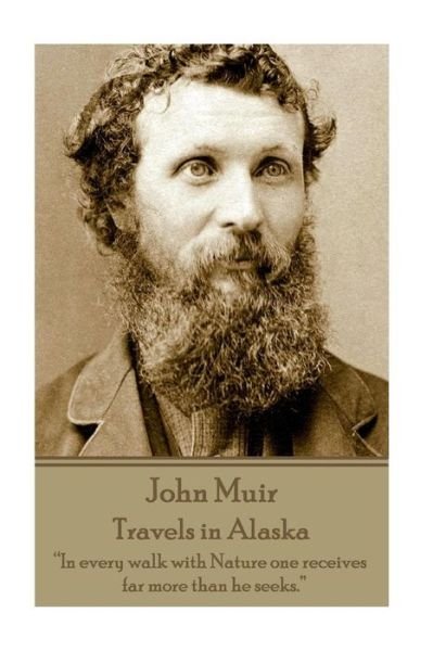 Cover for John Muir · John Muir - Travels in Alaska: in Every Walk with Nature One Receives Far More Than He Seeks. (Paperback Bog) (2015)