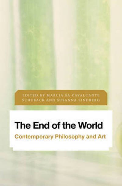 Cover for Sa Cavalcante Schuba · The End of the World: Contemporary Philosophy and Art (Inbunden Bok) (2017)