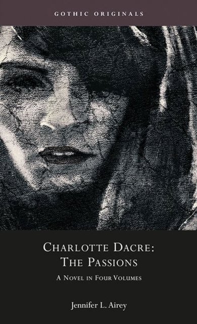 Cover for Jennifer L. Airey · Charlotte Dacre: The Passions: A Novel in Four Parts (1811) - Gothic Originals (Hardcover Book) (2023)