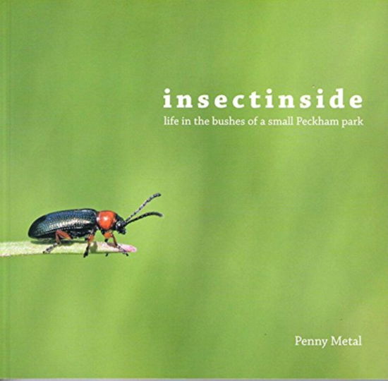 Cover for Insectinside: Life in the Bushes of a Small Peckham Park (Paperback Book) (2017)