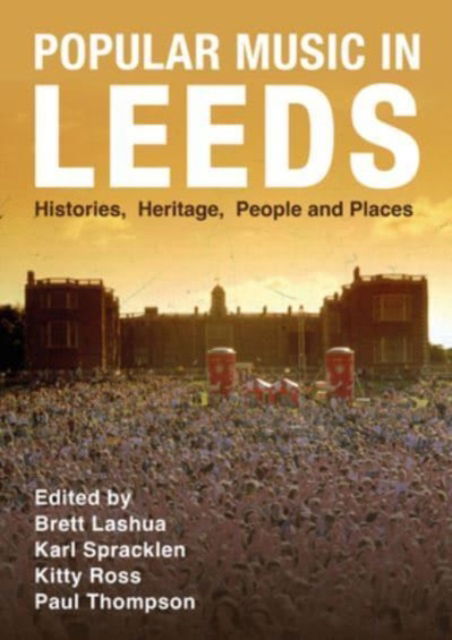 Cover for Brett (Leeds Metropolitan University) Lashua · Popular Music in Leeds: Histories, Heritage, People and Places - Urban Music Studies (Paperback Book) [New edition] (2023)
