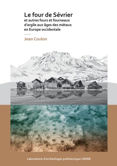 Cover for Jean Coulon · Le four de Sevrier et autres fours et fourneaux d’argile aux ages des metaux en Europe occidentale - Laboratoire d'archeologie prehistorique UNIGE (Paperback Book) (2021)