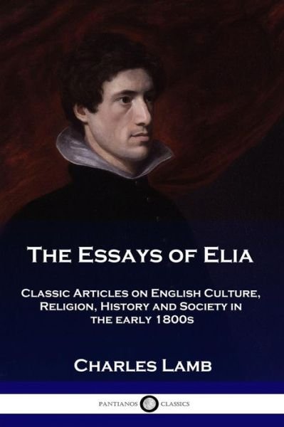 Cover for Charles Lamb · The Essays of Elia: Classic Articles on English Culture, Religion, History and Society in the early 1800s (Paperback Book) (1915)