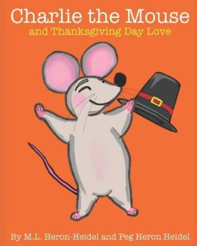 Cover for Peg Heron Heidel · Charlie the Mouse and Thanksgiving Day Love (Paperback Book) (2018)