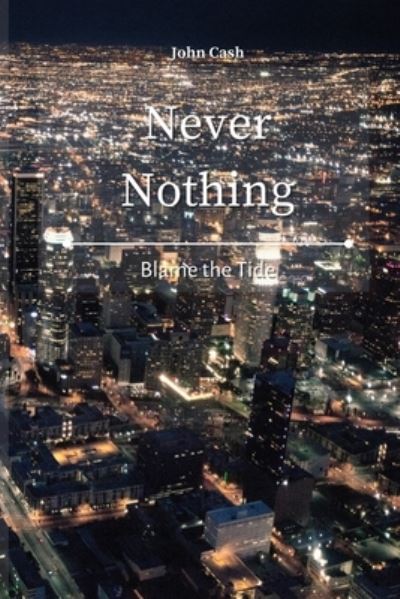 Cover for John Cash · Never Nothing: Blame the Tide (Paperback Book) (2021)