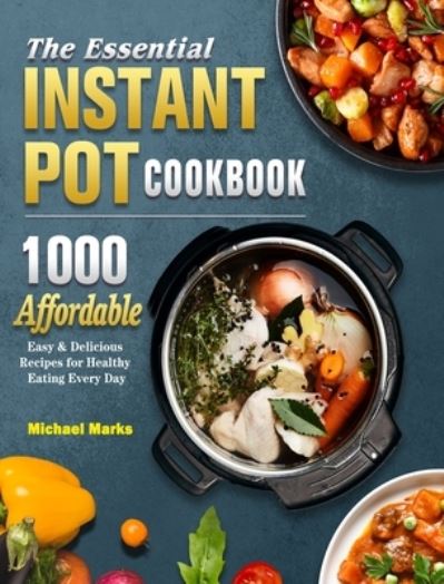 Cover for Michael Marks · The Essential Instant Pot Cookbook (Hardcover Book) (2021)