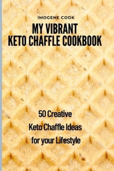 Cover for Imogene Cook · My Vibrant Keto Chaffle Cookbook (Pocketbok) (2021)
