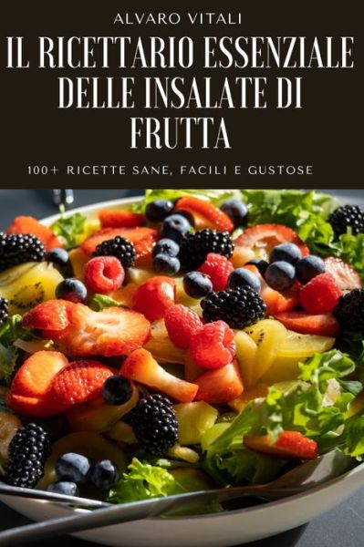 Cover for Alvaro Vitali · Il Ricettario Essenziale Delle Insalate Di Frutta (Paperback Book) (2022)