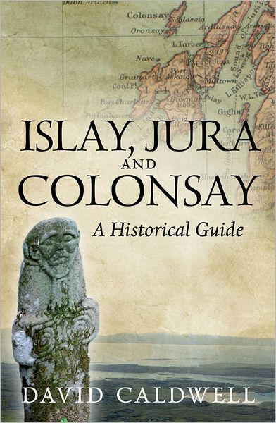 Cover for David Caldwell · Islay, Jura and Colonsay: A Historical Guide (Paperback Book) (2011)