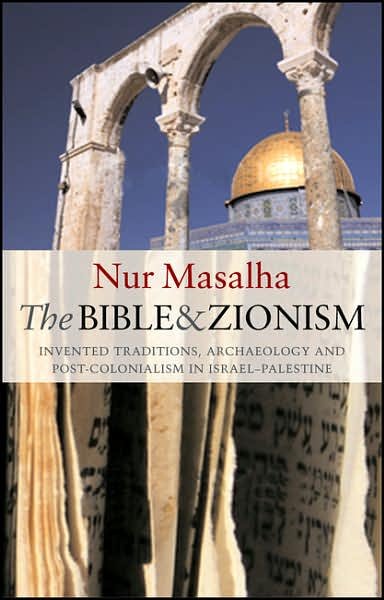 Cover for Nur Masalha · The Bible and Zionism: Invented Traditions, Archaeology and Post-Colonialism in Palestine-Israel (Pocketbok) (2007)