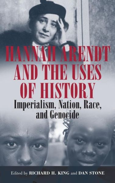 Cover for Richard H King · Hannah Arendt and the Uses of History: Imperialism, Nation, Race, and Genocide (Hardcover Book) (2007)