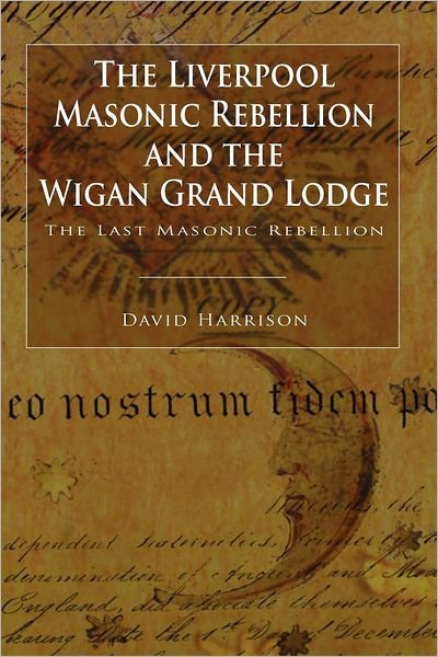 Cover for David Harrison · The Liverpool Masonic Rebellion and the Wigan Grand Lodge (Pocketbok) (2012)