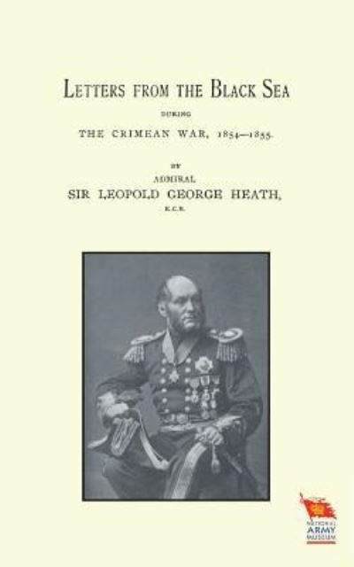 Cover for Sir Admiral Leopold George Heath · Letters from the Black Sea During the Crimean War (Paperback Bog) (2015)
