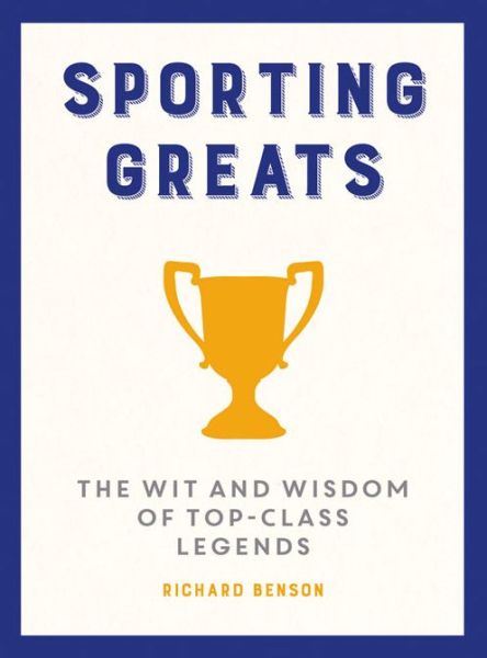 Cover for Richard Benson · Sporting Greats: The Wit and Wisdom of Top-Class Legends (Hardcover Book) (2016)