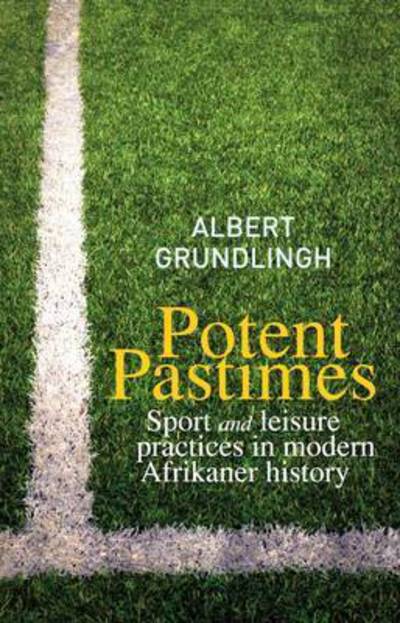 Cover for Albert Grundlingh · Potent Pastimes: Sport and Leisure Practices in Modern Afrikaner History (Paperback Book) (2014)