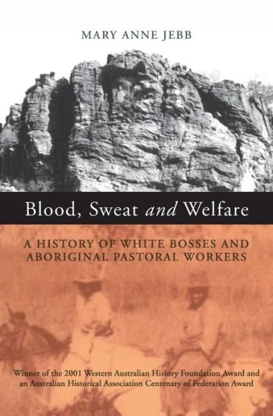 Cover for Mary Anne Jebb · Blood, Sweat and Welfare: a History of White Bosses and Aboriginal Pastoral Workers (Paperback Book) (2002)