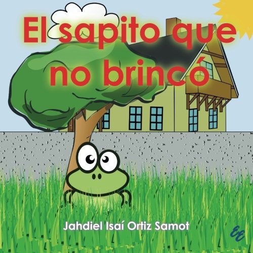 Cover for Jahdiel Isaí Ortiz Samot · El Sapito Que No Brincó (Paperback Book) [Spanish, 1 edition] (2014)