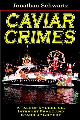 Cover for Jonathan Schwartz · Caviar Crimes: a Tale of Smugglers, Internet Fraud &amp; Stand-up Comedy (Paperback Book) (2008)
