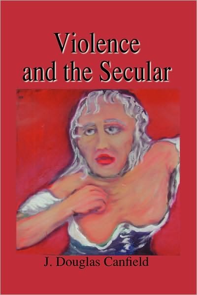 Cover for Canfield Douglas · Violence and the Secular (Pocketbok) (2006)