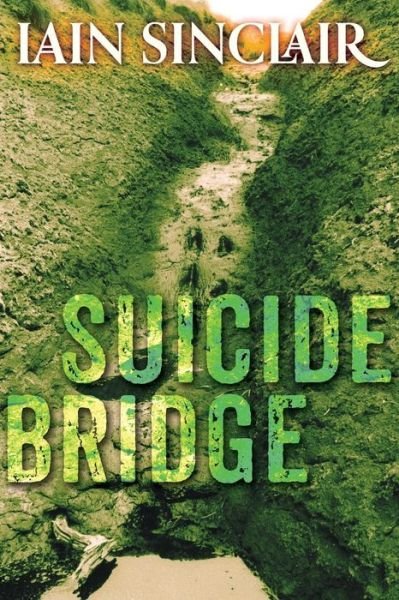 Cover for Iain Sinclair · Suicide Bridge (Paperback Book) (2013)