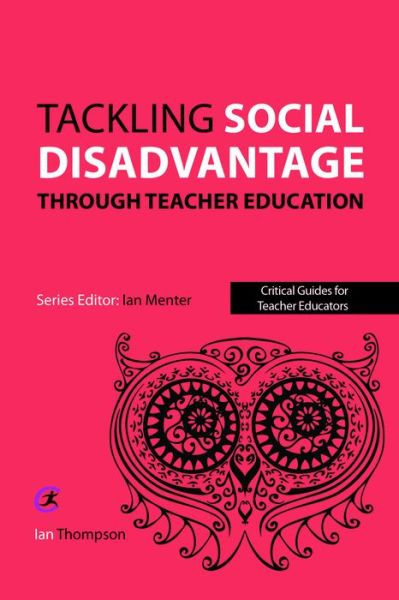 Cover for Ian Thompson · Tackling Social Disadvantage through Teacher Education - Critical Guides for Teacher Educators (Paperback Book) (2017)