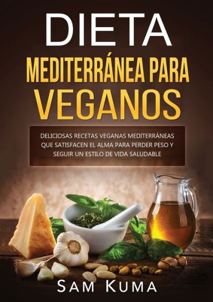 Dieta Mediterranea Para Veganos - Sam Kuma - Książki - Sam Kuma - 9781922462619 - 15 października 2020