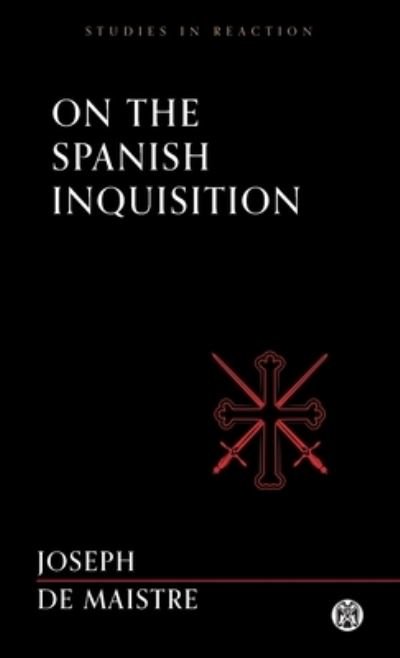 Cover for Joseph De Maistre · On the Spanish Inquisition - Imperium Press (Studies in Reaction) (Bok) (2022)