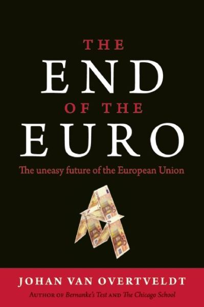 Cover for Johan Van Overtveldt · The End of the Euro: The Uneasy Future of the European Union (Hardcover Book) (2011)