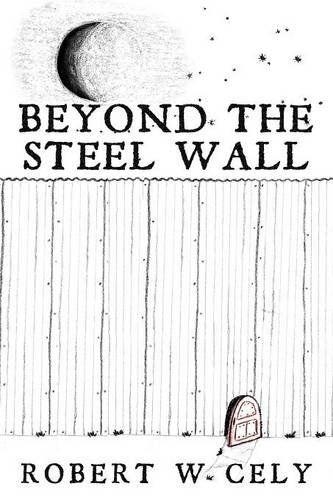 Cover for Robert W. Cely · Beyond the Steel Wall: a Tale of Discovery (Paperback Book) (2014)