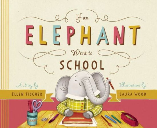 If an Elephant Went to School - Ellen Fischer - Books - Mighty Media Press - 9781938063619 - August 27, 2015