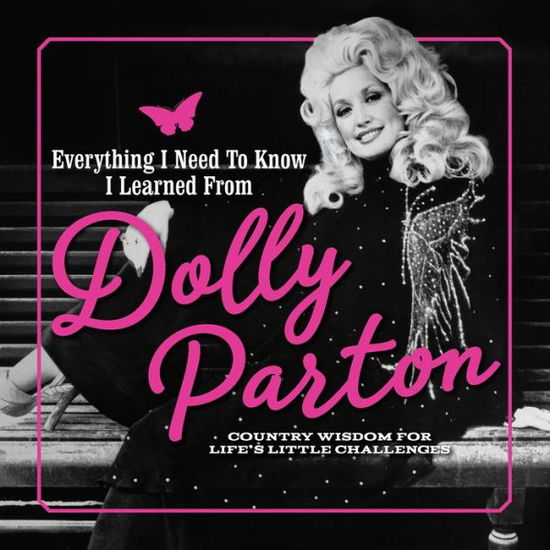 Cover for Editors of Media Lab Books · Everything I Need to Know I Learned from Dolly Parton: Country Wisdom for Life's Little Challenges (Hardcover Book) (2020)