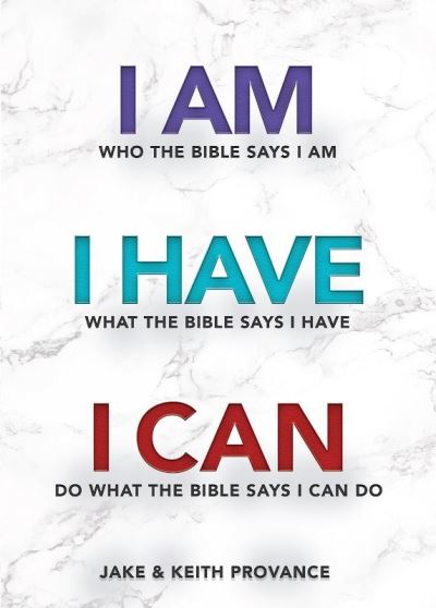 Cover for Jake Provance · I Am Who the Bible Says I Am, I Have What the Bible Says I Have, I Can Do What the Bible Says I Can Do (Paperback Book) (2021)