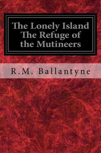 Cover for Robert Michael Ballantyne · The Lonely Island The Refuge of the Mutineers (Paperback Book) (2017)