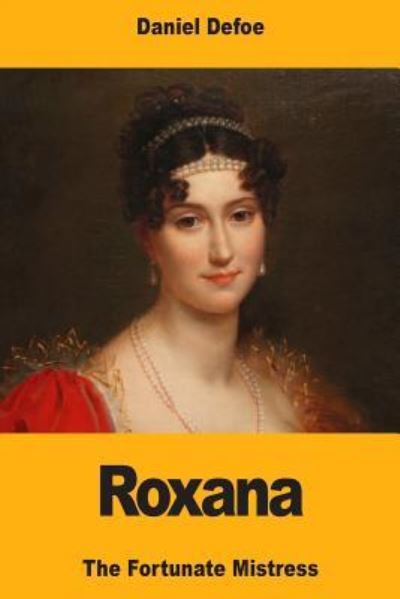 Roxana - Daniel Defoe - Books - Createspace Independent Publishing Platf - 9781975929619 - September 1, 2017